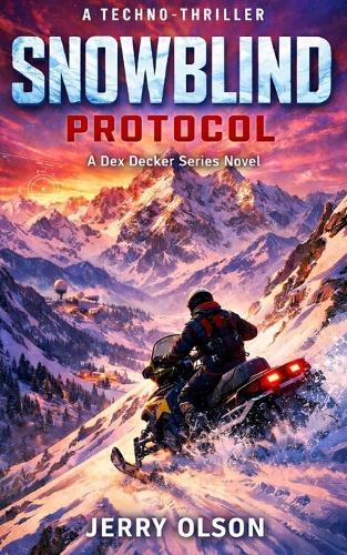Snowblind Protocol: A Dex Decker Series Adventure