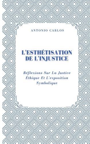 L'esthétisation De L'injustice: Réflexions Sur La Justice Éthique Et L'exposition Symbolique