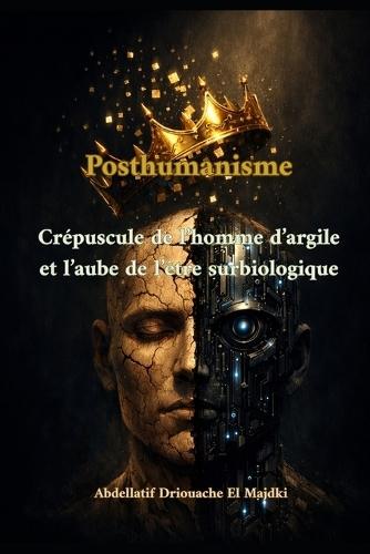 Posthumanisme: Du crépuscule de l'Homme d'argile à l'aube de la sur-existence bio-technologique