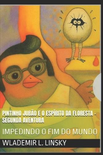 PINTINHO JUBÃO E O ESPÍRITO DA FLORESTA - Segunda Aventura: Impedido O Fim do Mundo