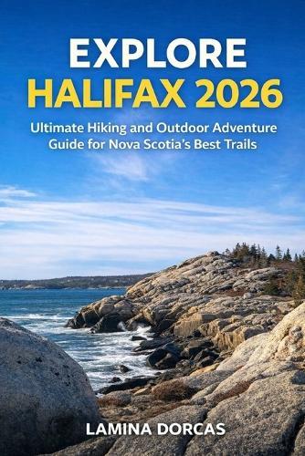 Explore Halifax 2026: Ultimate Hiking and Outdoor Adventure Guide for Nova Scotia's Best Trails