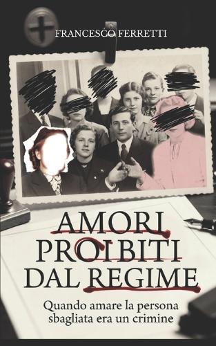 Gli Amori Proibiti dal Regime: Quando Amare la Persona Sbagliata era un Crimine
