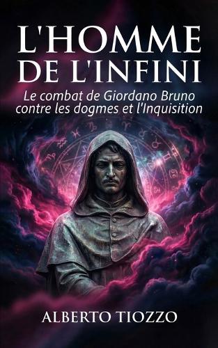 L'Homme de l'infini: Le combat de Giordano Bruno contre les dogmes et l'Inquisition