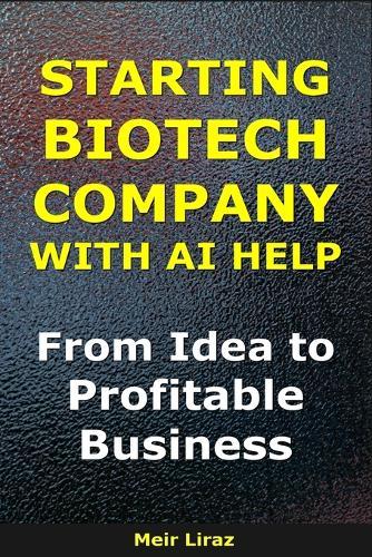 How to Start a Biotech Company With AI Help: From Idea to Profitable Business