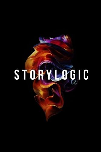 Storylogic: Create High-Retention Stories in 8 Steps for the Most Distracted Generation Ever