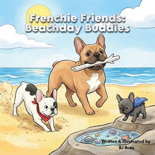 Frenchie Friends: Beachday Buddies: Sandy Paws and Sea Glass