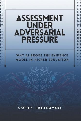 Assessment Under Adversarial Pressure: Why AI Broke the Evidence Model in Higher Education