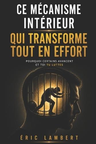 Ce mécanisme intérieur qui transforme tout en effort: La perception mentale biaisée qui rend chaque action lourde