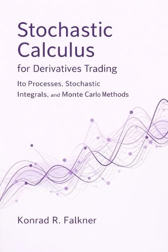 Stochastic Calculus for Derivatives Trading: Ito Processes, Stochastic Integrals, and Monte Carlo Methods