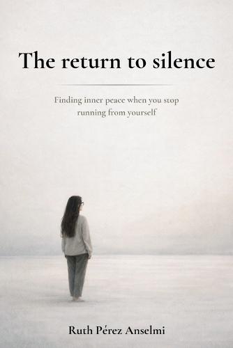 The return to silence: Finding inner peace when you stop running from yourself