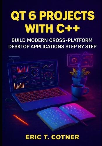 Qt 6 Projects with C++: Build Modern Cross-Platform Desktop Applications Step by Step