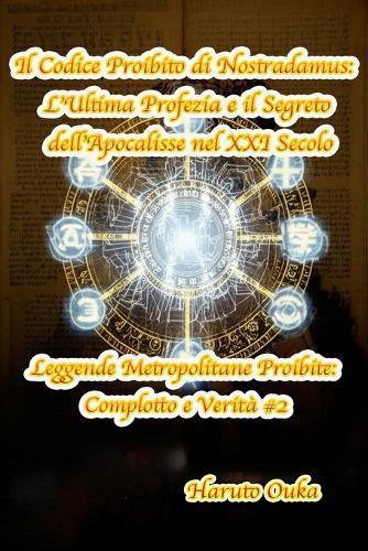 Il Codice Proibito di Nostradamus: L'Ultima Profezia e il Segreto dell'Apocalisse nel XXI Secolo