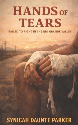Hands of Tears: Raised to Fight in the Rio Grande Valley
