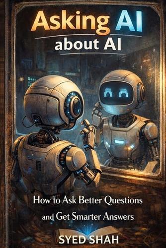 Asking AI About AI: How to Ask Better Questions and Get Smarter Answers