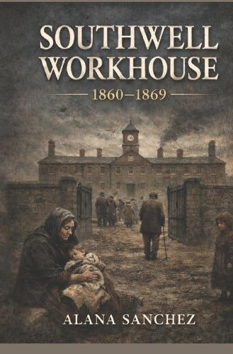Southwell Workhouse: 1860-1869