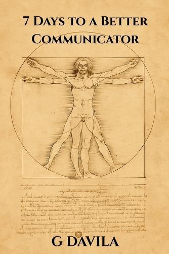 7 Days to a Better Communicator: Communication Made Easy, Seven Days to Confidence, Clarity and Connection