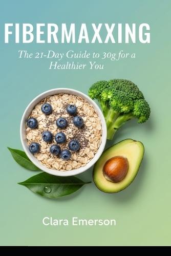 Fibermaxxing: The 21-Day Guide to 30g for a Healthier You