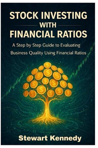 Stock Investing With Financial Ratios: A Step by Step Guide to Evaluating Business Quality Using Financial Ratios
