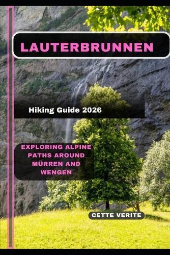 Lauterbrunnen Hiking Guide 2026: Exploring Alpine Paths Around Mürren and Wengen