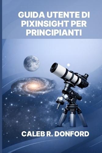 Guida Utente Di Pixinsight Per Principianti