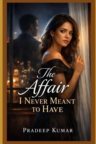 The Affair I Never Meant to Have
