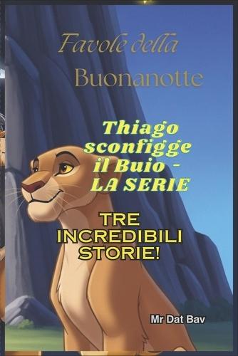 Favole della Buonanotte. Thiago sconfigge il Buio: Tre Incredibili Storie!
