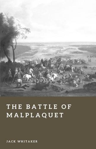 The Battle of Malplaquet: The Bloodiest Day of the Eighteenth Century