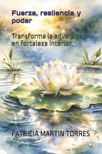 Fuerza, resilencia y poder: Transforma la adversidad en fortaleza interior.