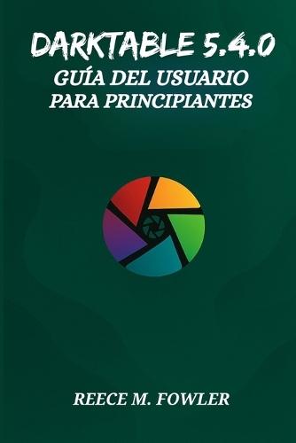 Darktable 5.4.0 Guía del Usuario Para Principiantes