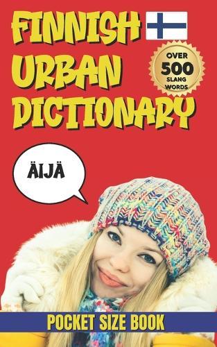 Finnish Urban Dictionary: How Finns Really Speak (Not What Textbooks Teach)