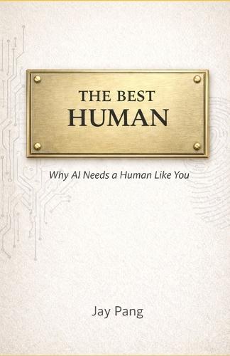 The Best Human: Why AI Needs a Human Like You