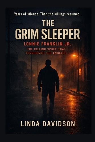 The Grim Sleeper: Lonnie Franklin Jr. The Killing Spree That Terrorized Los Angeles