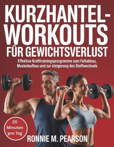 Kurzhantel-Workouts für Gewichtsverlust: Effektive Krafttrainingsprogramme zum Fettabbau, Muskelaufbau und zur Steigerung des Stoffwechsels