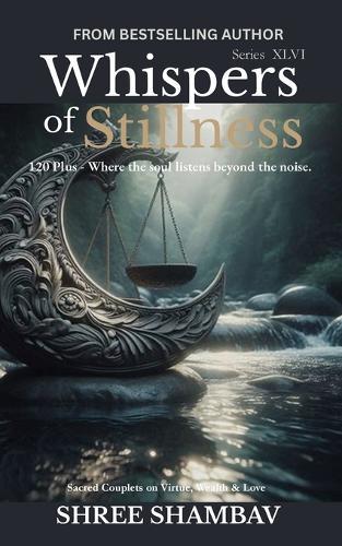 Whispers of Stillness: Where the soul listens beyond the noise Series XLVI