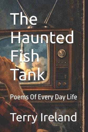 The Haunted Fish Tank: Poems Of Every Day Life