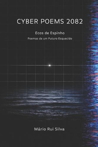 Cyber Poems 2082: Ecos de Espinho - Poemas de um Futuro Esquecido