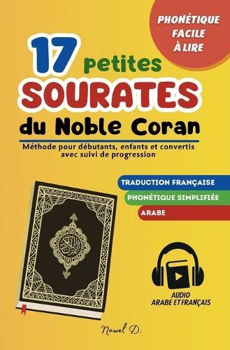 17 Petites Sourates du Noble Coran: Apprendre facilement le Coran, pour débutants, enfants et convertis, phonétique simple à prononcer, suivi de progression, audio français et arabe
