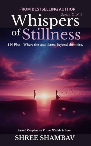 Whispers of Stillness: Where the soul listens beyond the noise Series XLVII