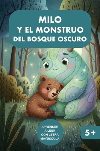 Milo y el monstruo del bosque oscuro: Libro para el inicio a la lectura con letra mayúscula para niños de 5 a 6 años