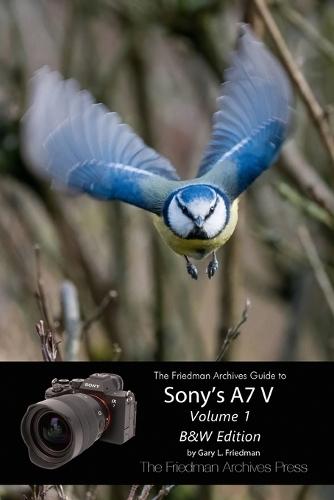 The Friedman Archives Guide to Sony's A7 V Volume 1: B&W Edition