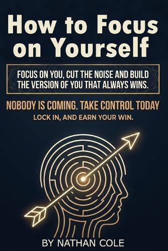 How to Focus on Yourself: Build discipline and mental strength, cut distractions, and focus on yourself until you win. Real tips to focus on yourself, set boundaries, and build emotional control.
