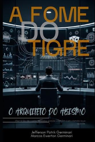 A Fome Do Tigre: O arquiteto do abismo