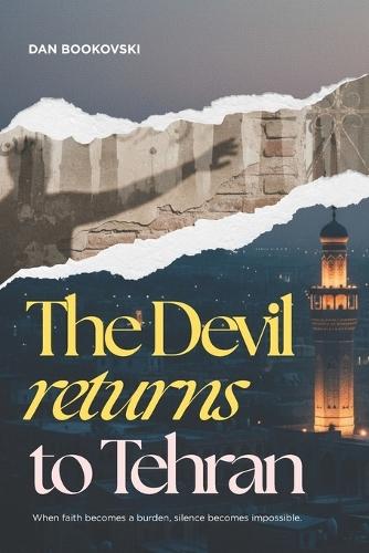 The Devil Returns to Tehran: A Literary Novel of Faith, Identity, and Survival in Post-Revolution Iran - a story of oppression, Zoroastrian heritage, and student protests.