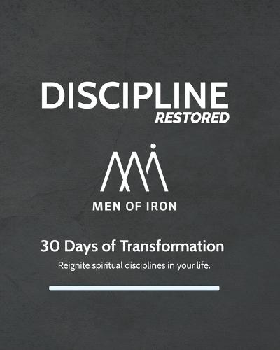 Discipline Restored: 30 Days of Transformation: Reignite spiritual disciplines in your life.