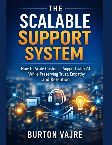 The Scalable Support System: How to Scale Customer Support with AI While Preserving Trust, Empathy, and Retention