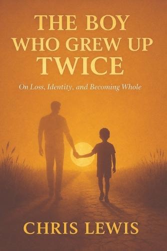 The Boy Who Grew Up Twice: On Loss, Identity, and Becoming Whole