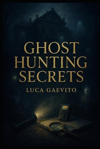 Ghost Hunting Secrets.