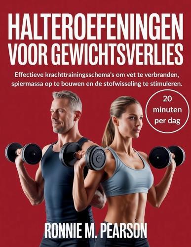 Halteroefeningen Voor Gewichtsverlies: Effectieve krachttrainingsschema's om vet te verbranden, spiermassa op te bouwen en de stofwisseling te stimuleren.