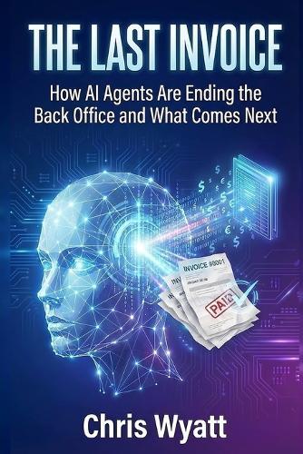 The Last Invoice: How AI Agents Are Ending the Back Office and What Comes Next