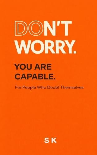 Don't Worry.: You Are Capable